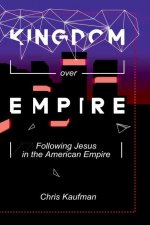 Kingdom Over Empire: Following Jesus in the American Empire