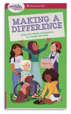 A Smart Girl's Guide: Making a Difference: Using Your Talents and Passions to Change the World