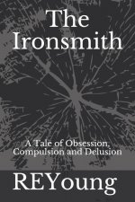 The Ironsmith: A Tale of Obsession, Compulsion and Delusion