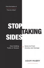 Stop Taking Sides: How Holding Truths in Tension Saves Us from Anxiety and Outrage