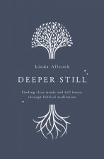 Deeper Still: Finding Clear Minds and Full Hearts Through Biblical Meditation