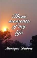 These moments of my life: Ces instants de ma vie