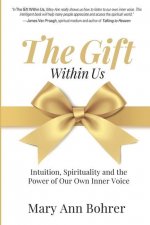 The Gift Within Us: Intuition, Spirituality and the Power of Our Own Inner Voice