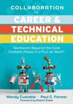 Collaboration for Career and Technical Education: Teamwork Beyond the Core Content Areas in a Plc at Work(r) (a Guide for Collaborative Teaching in Ca