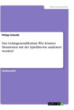 Das Gefangenendilemma. Wie können Situationen mit der Spieltheorie analysiert werden?