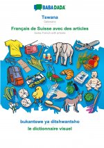 BABADADA, Tswana - Francais de Suisse avec des articles, bukantswe ya ditshwantsho - le dictionnaire visuel