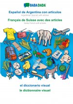 BABADADA, Espanol de Argentina con articulos - Francais de Suisse avec des articles, el diccionario visual - le dictionnaire visuel