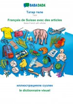 BABADADA, Tatar (in cyrillic script) - Francais de Suisse avec des articles, visual dictionary (in cyrillic script) - le dictionnaire visuel