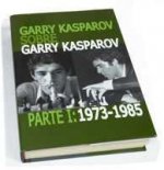 Garry Kasparov sobre Garry Kasparov. Parte I: 1973-1985