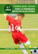 Fútbol Base: Fichas para la ense?anza en Escuelas de Fútbol 6-7 a?os