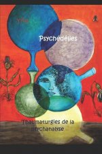 Psychédélies: Thaumaturgies de la psychanalyse