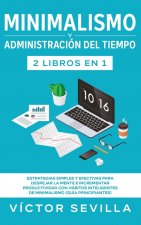 Minimalismo y administracion del tiempo 2 libros en 1