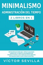 Minimalismo y administracion del tiempo 2 libros en 1