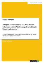 Analysis of the Impact of Out-Grower Schemes on the Wellbeing of Small-Scale Tobacco Farmers