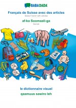 BABADADA, Francais de Suisse avec des articles - af-ka Soomaali-ga, le dictionnaire visuel - qaamuus sawiro leh