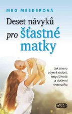 Deset návyků pro šťastné matky - Jak znovu objevit radost, smysl života a duševní rovnováhu