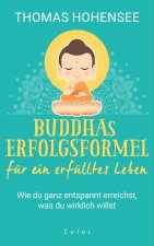 Buddhas Erfolgsformel für ein erfülltes Leben
