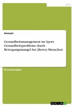 Gesundheitsmanagement im Sport. Gesundheitsprobleme durch Bewegungsmangel bei älteren Menschen