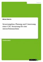 Steuerungsbau. Planung und Umsetzung einer CNC Steuerung für eine Anton-Fräsmaschine