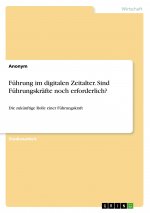 Führung im digitalen Zeitalter. Sind Führungskräfte noch erforderlich?