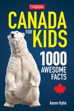 Canadian Geographic Canada for Kids: 1000 Awesome Facts