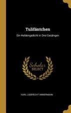 Tulifäntchen: Ein Heldengedicht in Drei Gesängen