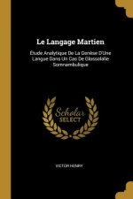 Le Langage Martien: Étude Analytique de la Gen?se d'Une Langue Dans Un Cas de Glossolalie Somnambulique