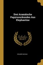 Drei Aramäische Papyrusurkunden Aus Elephantine