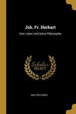 Joh. Fr. Herbart: Sein Leben Und Seine Philosophie