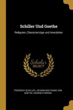 Schiller Und Goethe: Reliquien, Characterzüge Und Anecdoten