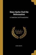 Hans Sachs Und Die Reformation: In Gedichten Und Prosast?cken