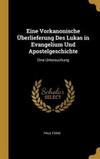 Eine Vorkanonische Überlieferung Des Lukas in Evangelium Und Apostelgeschichte: Eine Untersuchung