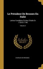 Le Président de Brosses En Italie: Lettres Famili?res Écrites d'Italie En 1739 Et 1740; Volume 2