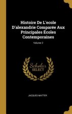 Histoire de l'Ecole d'Alexandrie Comparée Aux Principales Écoles Contemporaines; Volume 2
