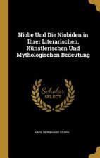 Niobe Und Die Niobiden in Ihrer Literarischen, Künstlerischen Und Mythologischen Bedeutung