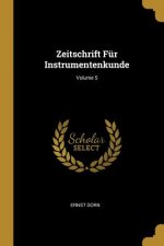 Zeitschrift Für Instrumentenkunde; Volume 5