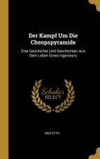 Der Kampf Um Die Cheopspyramide: Eine Geschichte Und Geschichten Aus Dem Leben Eines Ingenieurs