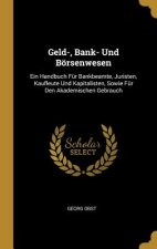 Geld-, Bank- Und Börsenwesen: Ein Handbuch Für Bankbeamte, Juristen, Kaufleute Und Kapitalisten, Sowie Für Den Akademischen Gebrauch