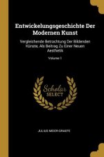 Entwickelungsgeschichte Der Modernen Kunst: Vergleichende Betrachtung Der Bildenden Künste, ALS Beitrag Zu Einer Neuen Aesthetik; Volume 1