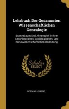 Lehrbuch Der Gesammten Wissenschaftlichen Genealogie: Stammbaum Und Ahnentafel in Ihrer Geschichtlichen, Sociologischen, Und Naturwissenschaftlichen B
