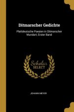 Ditmarscher Gedichte: Plattdeutsche Poesien in Ditmarscher Mundart, Erster Band
