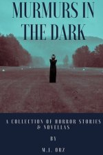 Murmurs In The Dark: A Collection of Horror Stories & Novellas
