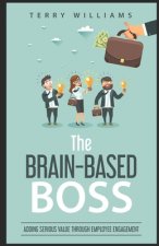 The Brain-Based Boss: Adding serious value through employee engagement