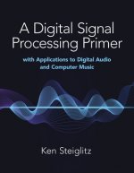 Digital Signal Processing Primer: with Applications to Digital Audio and Computer Music