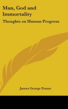 Man, God and Immortality: Thoughts on Human Progress