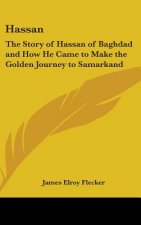 Hassan: The Story of Hassan of Baghdad and How He Came to Make the Golden Journey to Samarkand
