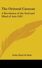 The Oriental Caravan: A Revelation of the Soul and Mind of Asia 1933