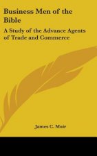 Business Men of the Bible: A Study of the Advance Agents of Trade and Commerce