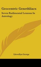 Geocentric Genethliacs: Seven Rudimental Lessons in Astrology