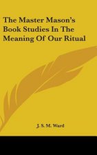 The Master Mason's Book Studies In The Meaning Of Our Ritual